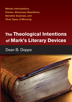 Coperta cărții 'The Theological Intentions of Mark's Literary Devices - Dean B. Deppe'