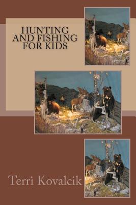 Hunting and Fishing For Kids - Terri L. Kovalcik