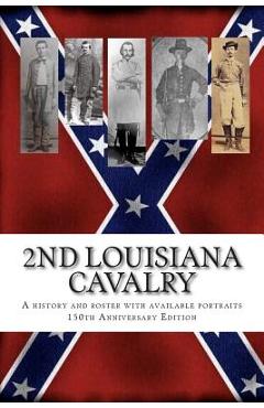 Coperta cărții '2nd Louisiana Cavalry: A short illustrated history of their action in Louisiana during the Civil War with roster and'