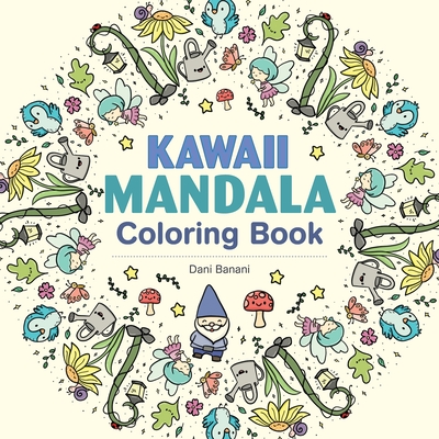 Kawaii Mandala Coloring Book: 36 Super Cute Designs That Bring Joy and Happiness - Dani Banani
