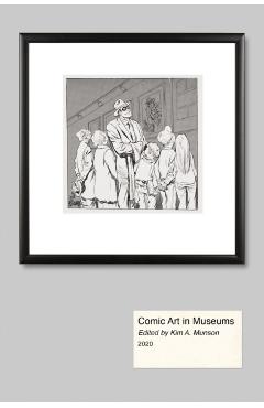 Poza produsului Comic Art in Museums - Kim A. Munson
