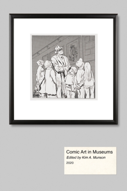 Comic Art in Museums - Kim A. Munson