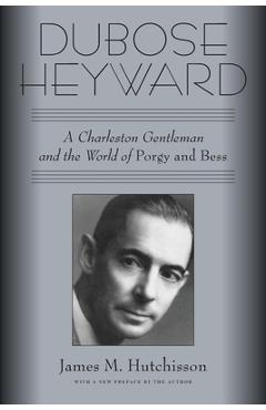 Coperta cărții 'Dubose Heyward: A Charleston Gentleman and the World of Porgy and Bess - James M. Hutchisson'