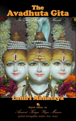 The Avadhuta Gita: In The Light of Kriya - Lahiri Mahasaya