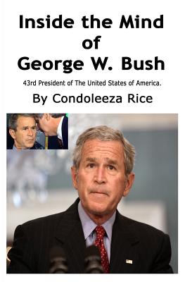 Coperta cărții 'Inside the Mind of George W. Bush: 43rd President of the United States of America - Condoleeza Rice'