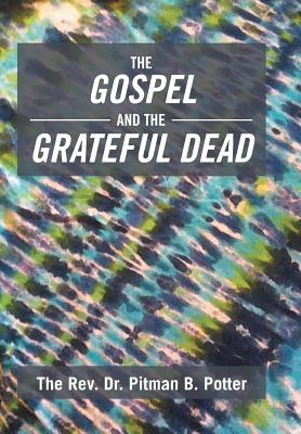 Coperta cărții 'The Gospel and the Grateful Dead - The Rev Dr Pitman B. Potter'
