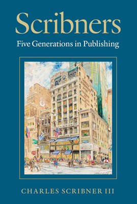 Scribners: Five Generations in Publishing - Charles Scribner Iii