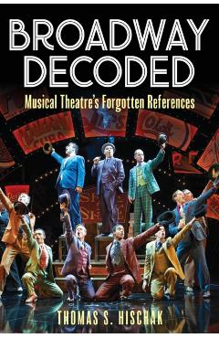 Poza produsului Broadway Decoded: Musical Theatre's Forgotten References - Thomas S. Hischak