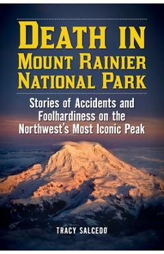 Coperta cărții 'Death in Mount Rainier National Park: Stories of Accidents and Foolhardiness on the Northwest's Most Iconic Peak -'