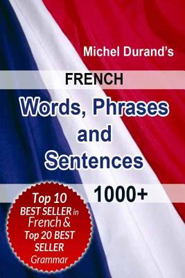 French Words, Phrases and Sentences.: 1000+ - Michel Durand