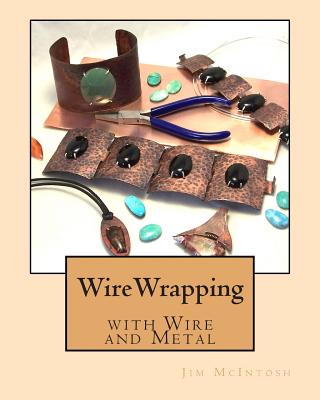 Wirewrapping with Wire and Metal - Jim Mcintosh