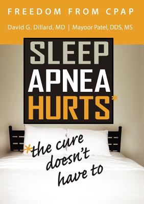 Freedom from CPAP: Sleep Apnea Hurts, the Cure Doesn't Have To - David Dillard