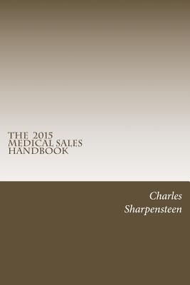 Coperta cărții 'The Medical Sales Handbook: Your Complete Guide to Entering Medical Sales, Achieving Success and Managing Your Medical'