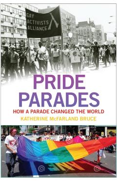 Coperta cărții 'Pride Parades: How a Parade Changed the World - Katherine Mcfarland Bruce'