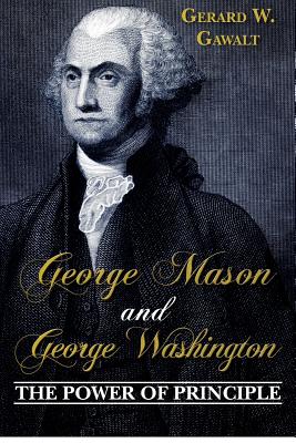 Coperta cărții 'George Mason and George Washington: The Power of Principle - Gerard W. Gawalt'