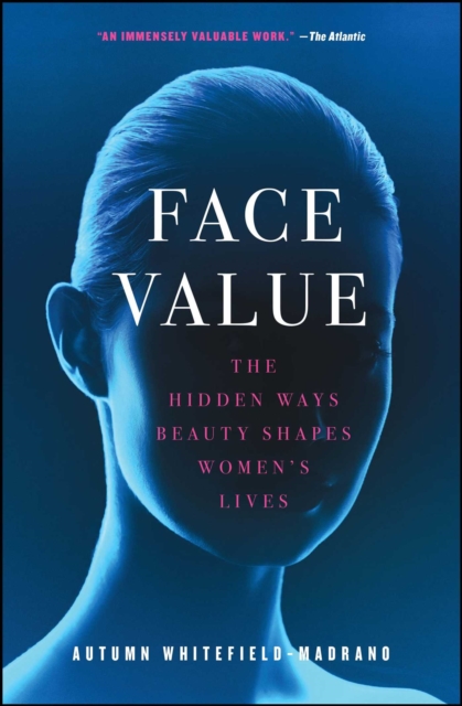 Face Value: The Hidden Ways Beauty Shapes Women's Lives - Autumn Whitefield-madrano