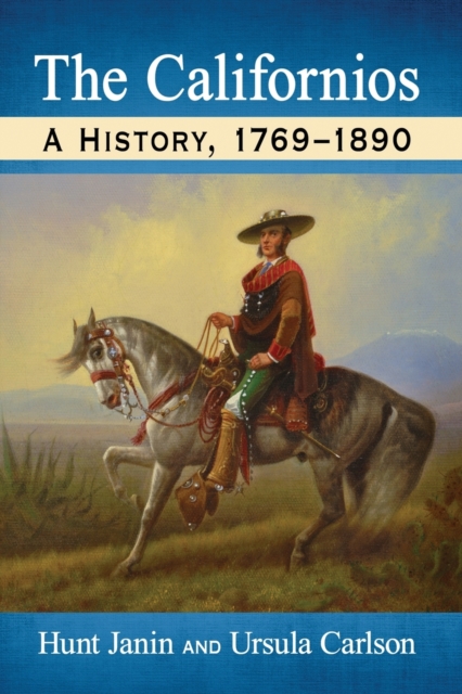 The Californios: A History, 1769-1890 - Hunt Janin