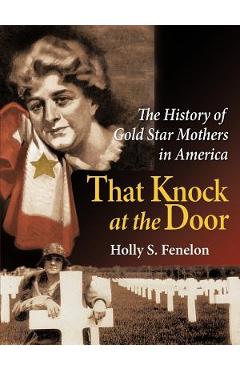 Coperta cărții 'That Knock at the Door: The History of Gold Star Mothers in America - Holly S. Fenelon'