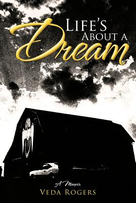 Life's about a Dream: A Memoir - Veda Rogers