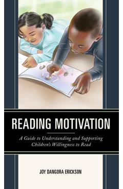 Coperta cărții 'Reading Motivation: A Guide to Understanding and Supporting Children's Willingness to Read - Joy Dangora Erickson'