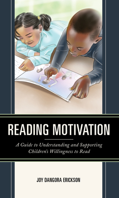 Coperta cărții 'Reading Motivation: A Guide to Understanding and Supporting Children's Willingness to Read - Joy Dangora Erickson'