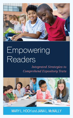 Empowering Readers: Integrated Strategies to Comprehend Expository Texts - Mary L. Hoch