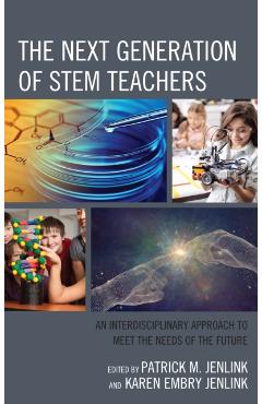 Poza produsului The Next Generation of STEM Teachers: An Interdisciplinary Approach to Meet the Needs of the Future - Patrick M. Jenlink