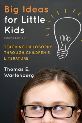 Big Ideas for Little Kids: Teaching Philosophy through Children's Literature - Thomas E. Wartenberg