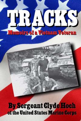 Tracks Memoirs of a Vietnam Veteran - Sergeant Clyde D. Hoch