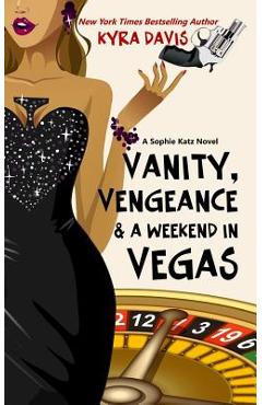 Coperta cărții 'Vanity, Vengeance And A Weekend In Vegas: A Sophie Katz Mystery - Kyra Davis'
