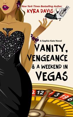 Coperta cărții 'Vanity, Vengeance And A Weekend In Vegas: A Sophie Katz Mystery - Kyra Davis'