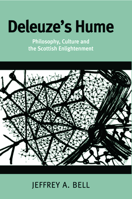 Deleuze's Hume: Philosophy, Culture and the Scottish Enlightenment - Jeffrey A. Bell