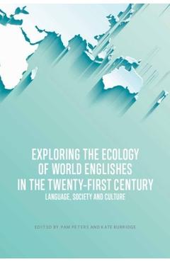 Coperta cărții 'Exploring the Ecology of World Englishes in the Twenty-First Century: Language, Society and Culture - Pam Peters'