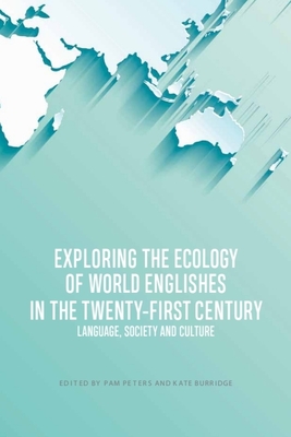 Coperta cărții 'Exploring the Ecology of World Englishes in the Twenty-First Century: Language, Society and Culture - Pam Peters'