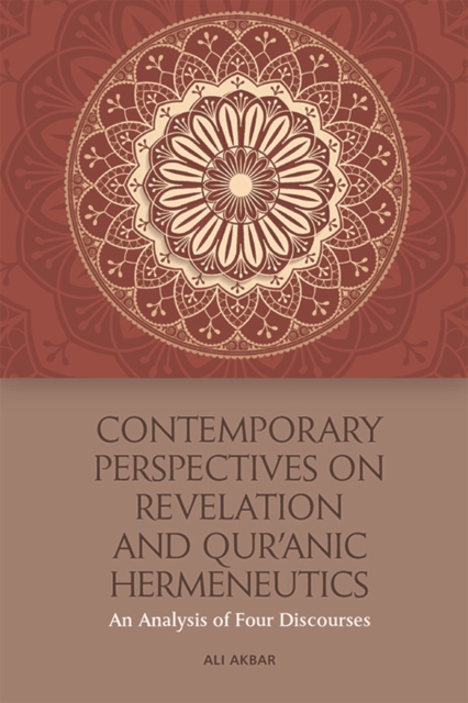 Contemporary Perspectives on Revelation and Qur'ānic Hermeneutics: An Analysis of Four Discourses - Ali Akbar