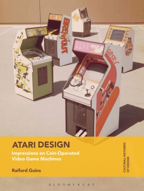 Atari Design: Impressions on Coin-Operated Video Game Machines - Raiford Guins