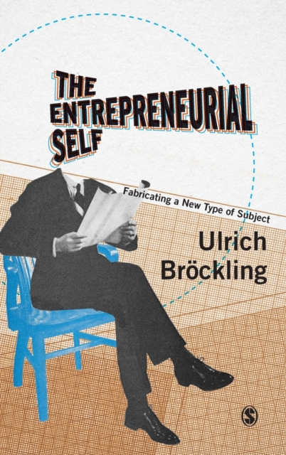 The Entrepreneurial Self: Fabricating a New Type of Subject - Ulrich Brckling