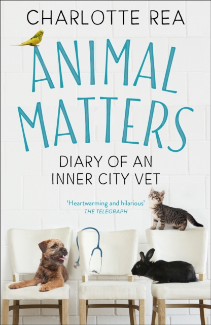 Animal Matters: Diary of an Inner City Vet - Charlotte Rea