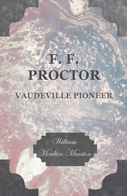 Coperta cărții 'F. F. Proctor - Vaudeville Pioneer - William Moulton Marston'