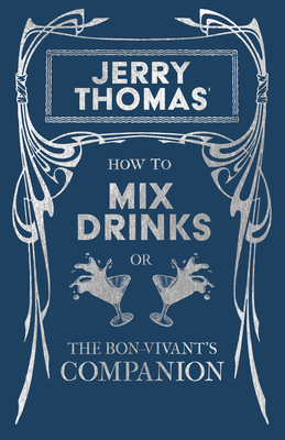 How to Mix Drinks or the Bon-Vivant's Companion - Containing Clear and Reliable Directions for Mixing All the Beverages Used in the United States: Tog - Christian Schultz