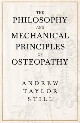 The Philosophy and Mechanical Principles of Osteopathy - Andrew Taylor Still