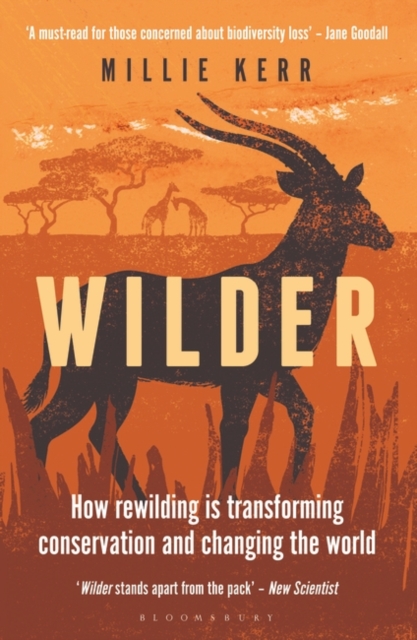 Wilder: How Rewilding Is Transforming Conservation and Changing the World - Millie Kerr