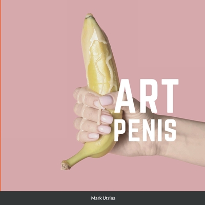 Coperta cărții 'Art Penis - Mark Utrina'