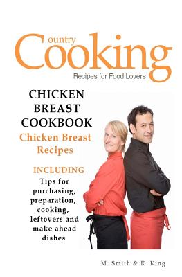 Chicken Breast Cookbook: Chicken Breast Recipes - R. King