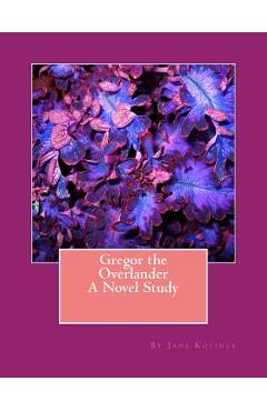Coperta cărții 'Gregor the Overlander A Novel Study - Jane Kotinek'