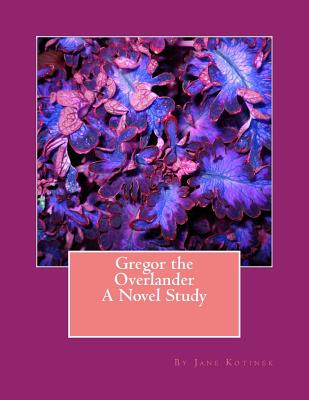 Coperta cărții 'Gregor the Overlander A Novel Study - Jane Kotinek'