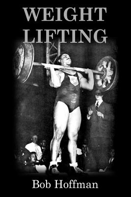 Weight Lifting: (Original Version, Restored) - Bob Hoffman