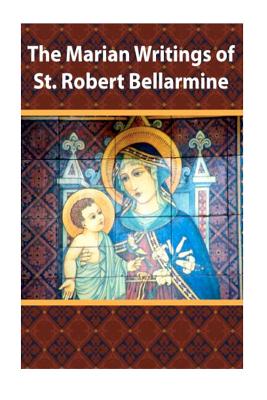 The Marian Writings of St. Robert Bellarmine - Casimir Valla