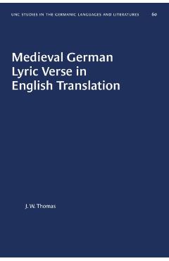 Poza produsului Medieval German Lyric Verse in English Translation - J. W. Thomas