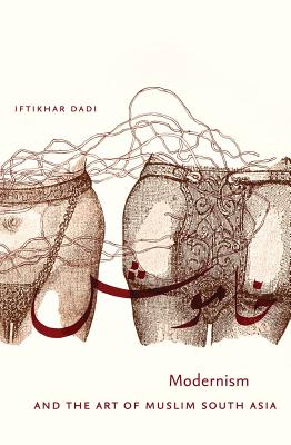 Modernism and the Art of Muslim South Asia - Iftikhar Dadi